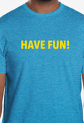 HAVE FUN! T-SHIRT